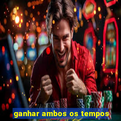 ganhar ambos os tempos